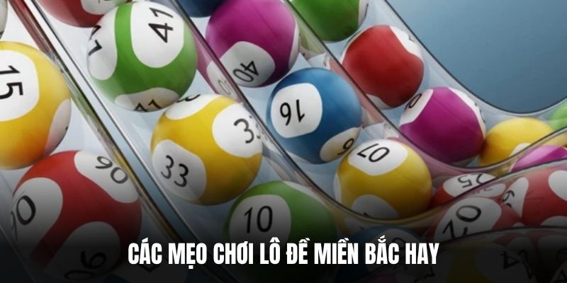 Các mẹo chơi lô đề miền Bắc hay.