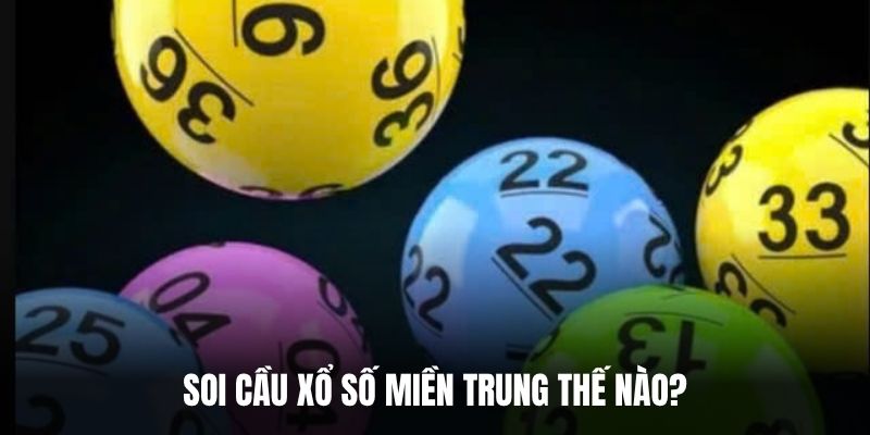 Soi cầu xổ số miền trung thế nào?